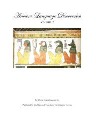 Title: Ancient Language Discoveries volume 2: Discoveries and translations by a professional translator of 72 modern and ancient languages since 1972, Author: David Grant Stewart Sr
