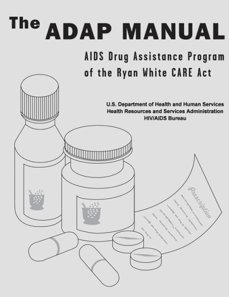 The ADAP Manual: AIDS Drug Assistance Program Of The Ryan White CARE ...