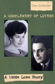 Title: A Complement of Lovers: a 1960s love story, Author: Don Schecter