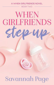 Title: When Girlfriends Step Up (When Girlfriends Series #2), Author: Savannah Page