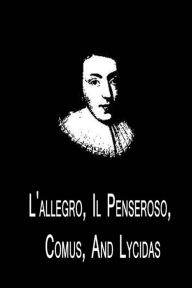 Title: L'allegro, Il Penseroso, Comus, And Lycidas, Author: John Milton