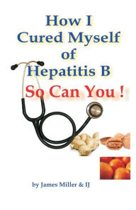 Title: How I Cured Myself of Hepatitis B, Author: Anton Jackovich