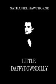 Title: Little Daffydowndilly, Author: Nathaniel Hawthorne