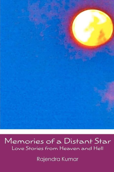 Memories of a Distant Star: Love Stories from Heaven and Hell