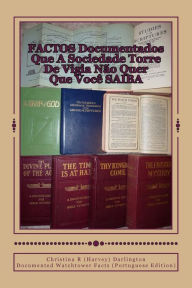 Title: Factos Documentados Que A Sociedade Torre De Vigia Nao Quer Que Voce Saiba: Documented Watchtower Facts (Portuguese Edition), Author: Christina R Darlington