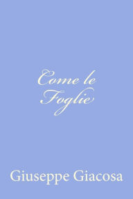 Title: Come le Foglie, Author: Giuseppe Giacosa