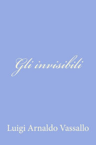 Title: Gli invisibili, Author: Luigi Arnaldo Vassallo