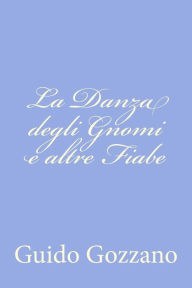 Title: La Danza degli Gnomi e altre Fiabe, Author: Guido Gozzano