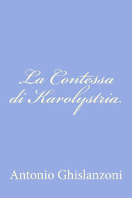 Title: La Contessa di Karolystria, Author: Antonio Ghislanzoni