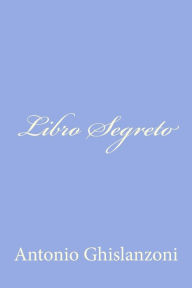 Title: Libro Segreto, Author: Antonio Ghislanzoni