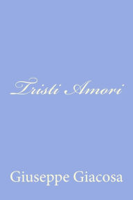 Title: Tristi Amori, Author: Giuseppe Giacosa