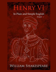 Title: King Henry VI: Part Two In Plain and Simple English: A Modern Translation and the Original Version, Author: Bookcaps