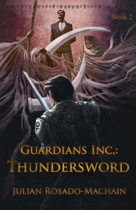 Title: Guardians Inc.: Thundersword, Author: Julian Rosado-Machain