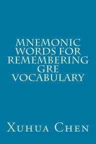 Title: Mnemonic Words for Remembering GRE Vocabulary, Author: Xuhua Chen