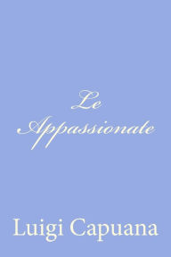 Title: Le Appassionate, Author: Luigi Capuana