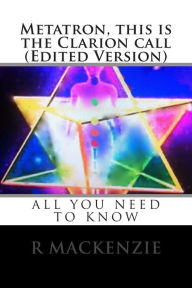 Title: Metatron, this is the Clarion call (Edited Version), Author: R MacKenzie