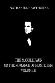 Title: The Marble Faun, Or The Romance Of Monte Beni (Volume 2), Author: Nathaniel Hawthorne