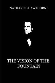 Title: The Vision Of The Fountain, Author: Nathaniel Hawthorne