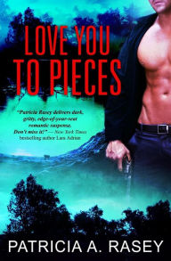 Title: Love You to Pieces, Author: Patricia A. Rasey