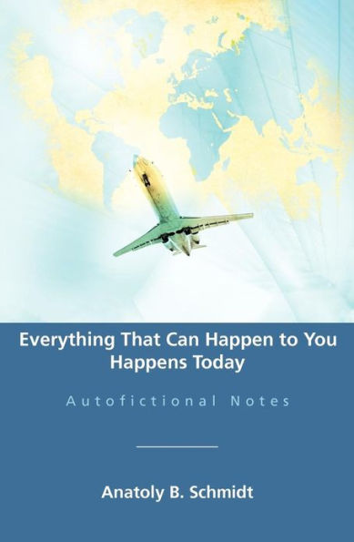 Everything That Can Happen to You Happens Today: Autofictional Notes
