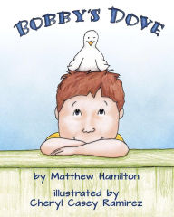 Title: Bobby's Dove, Author: Matthew Hamilton