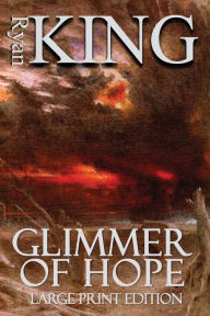 Title: Glimmer of Hope (Large Print Edition), Author: Ryan King