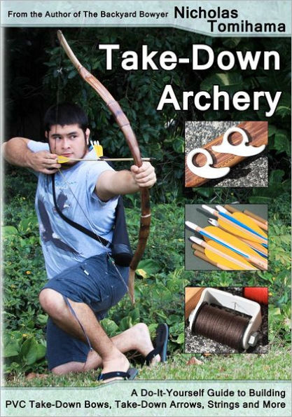 Take-Down Archery: A Do-It-Yourself Guide to Building PVC Take-Down ...