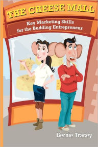 Title: The Cheese Mall: Key Marketing Skills for the Budding Entrepreneur, Author: Bernie Tracey