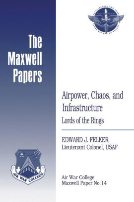 Airpower, Chaos, and Infrastructure: Lords of the Rings: Maxwell Paper No. 14