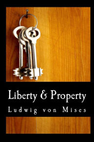 Title: Liberty & Property (Large Print Edition), Author: Ludwig Von Mises