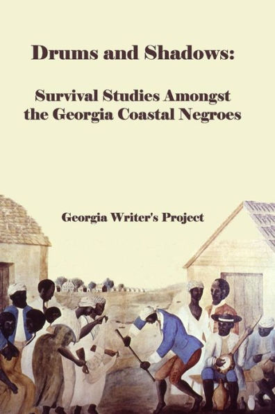 Drums and Shadows: Survival Studies Amongst the Coastal Georgia Negroes