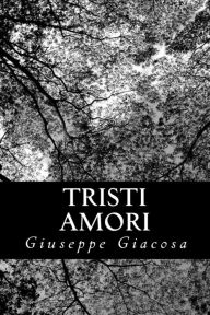 Title: Tristi Amori, Author: Giuseppe Giacosa