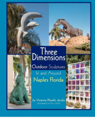 Title: Three Dimensions Outdoor Sculpture In And Around Naples Florida, Author: Guy Jacobs