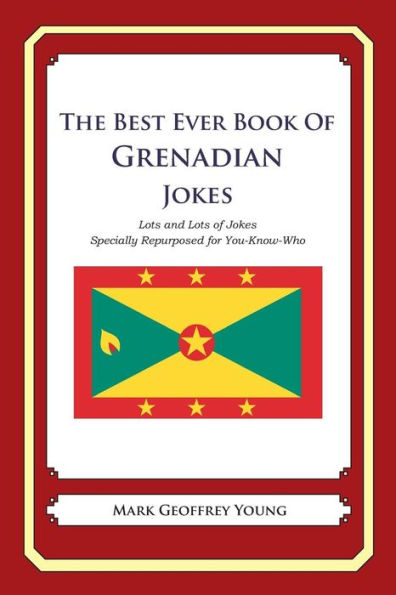The Best Ever Book of Grenadian Jokes: Lots and Lots of Jokes Specially Repurposed for You-Know-Who
