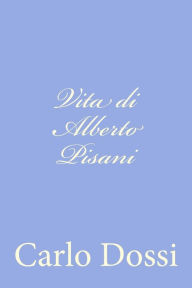 Title: Vita di Alberto Pisani, Author: Carlo Dossi
