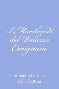 Title: I Moribondi del Palazzo Carignano, Author: Ferdinando Petruccelli Della Gattina