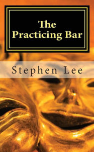 Title: The Practicing Bar, Author: Stephen Lee