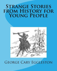 Title: Strange Stories from History for Young People, Author: George Cary Eggleston