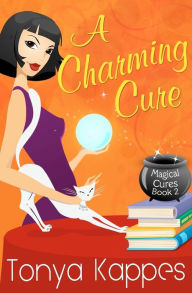 Title: A Charming Cure: Magical Cure Mystery Series, Author: Tonya Kappes