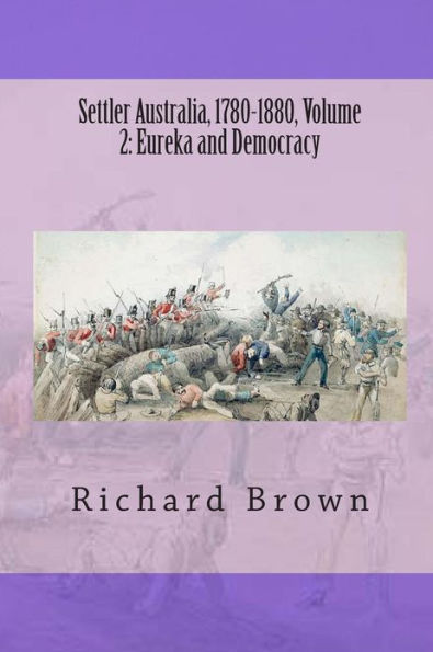 Settler Australia, 1780-1880, Volume 2: Eureka and Democracy