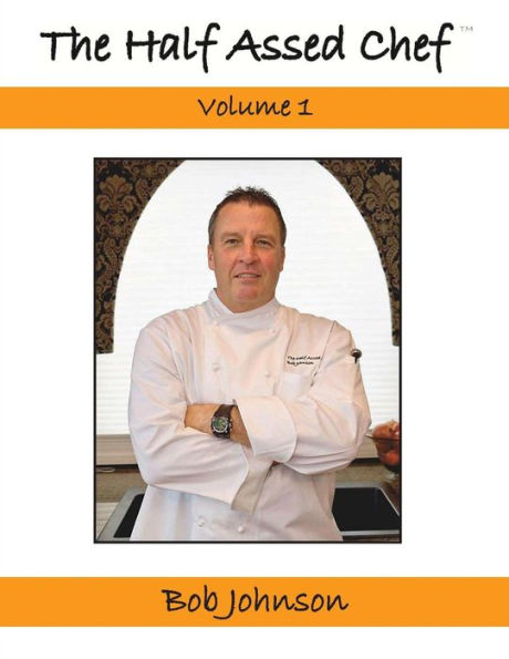 The Half Assed Chef Volume 1