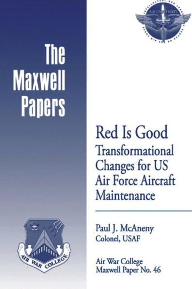 Red is Good: Transformational Changes for US Air Force Aircraft Maintenance: Maxwell Paper No. 46