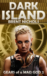 Title: Dark Island: A Steampunk Lovecraft Adventure, Author: Brent Nichols