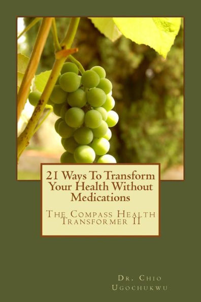 21 Ways To Transform Your Health Without Medications: The Compass Health Transformer II