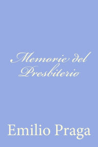 Title: Memorie del Presbiterio: Scene di Provincia, Author: Emilio Praga