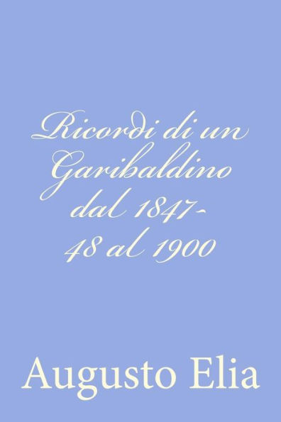 Ricordi di un Garibaldino dal 1847-48 al 1900