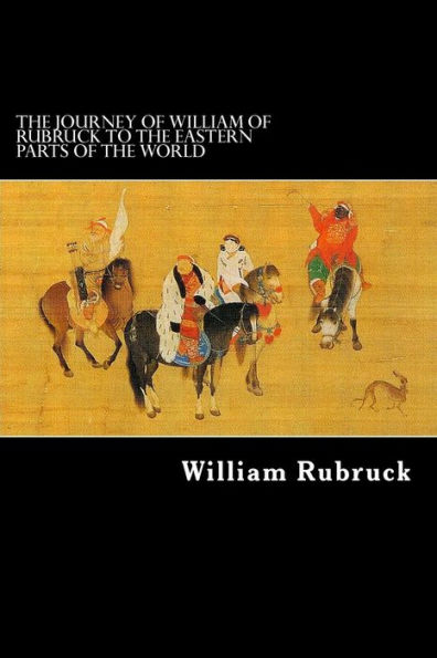The Journey Of William Of Rubruck To The Eastern Parts Of The World