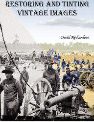 Title: Restoring and Tinting Vintage Images, Author: David Richardson