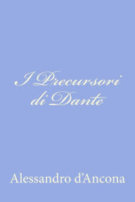 Title: I Precursori di Dante, Author: Alessandro D'Ancona