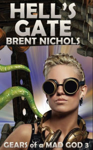 Title: Hell's Gate: A Steampunk Lovecraft Adventure, Author: Brent Nichols
